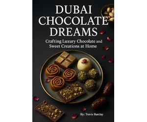 Dubai Chocolate Dreams: Crafting Luxury Chocolate and Sweet Creations at Home
