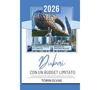 Dubai CON UN BUDGET LIMITATO: Una guida turistica del 2026 per vivere esperienze convenienti negli Emirati Arabi Uniti