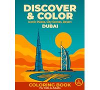 Dubai Discover & Color: Iconic Places, City Scenes, Desert - A Coloring Book for Kids & Adults Featuring Dubai-Themed Illustrations for Travelers, Families & Dreamers of All Ages