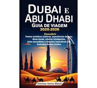 DUBAI E ABU DHABI GUIA DE VIAGEM 2025-2026: Descobrir Pontos turísticos icônicos, experiências de luxo, dicas locais, roteiros, joias escondidas e atrações imperdíveis nos Emirados Árabes Unidos