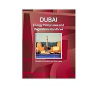 Dubai Energy Policy Laws And Regulations Handbook - Strategic Information And Basic Laws