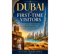 DUBAI FOR FIRST TIME VISITORS: A COMPLETE TRAVEL GUIDE TO TOP ATTRACTIONS, BEACHES, DESERT ADVENTURES, SHOPPING, DINNING, LOCAL CULTURE, ESSENTIAL TIPS AND EASY ITINERARIES