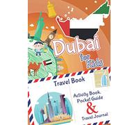 Dubai for Kids Travel Book - Activity Book, Pocket Guide & Travel Journal: A Travel Diary with fun facts and activities for drawing, playing and learning.