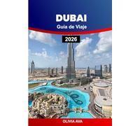 DUBAI GUÍA DE VIAJE 2026: Explore el lujo, la cultura, las playas, los restaurantes, los mercados, los rascacielos, la vida nocturna, los safaris por el desierto, las gemas ocultas y las experiencias de aventuras.