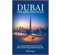 DUBAI, GUIDA EMIRATI ARABI UNITI 2026: Cercatori di lusso e momenti salienti: si concentra sullo shopping di lusso, sui safari nel deserto e sulle ... un'esperienza premium e piena di emozioni.