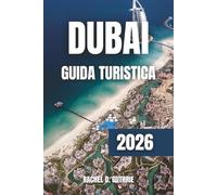 Dubai Guida Turistica 2026: Scopri resort di lusso, monumenti iconici, avventure nel deserto e tesori culturali per un'esperienza indimenticabile