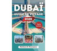 DUBAÏ GUIDE DE VOYAGE 2026: À la découverte d'une métropole désertique de gratte-ciel, de culture et de merveilles modernes