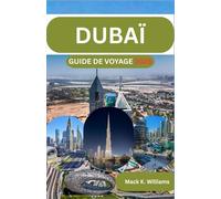 DUBAÏ Guide de voyage 2026: Conseils étape par étape pour planifier des explorations urbaines, des expériences dans le désert et des voyages à petit budget.