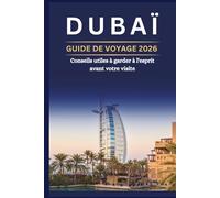 DUBAÏ GUIDE DE VOYAGE 2026 - Conseils utiles à garder à l'esprit avant votre visite