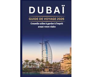 DUBAÏ GUIDE DE VOYAGE 2026 - Conseils utiles à garder à l'esprit avant votre visite