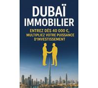 Dubaï immobilier : entrez dès 40 000 €, multipliez votre puissance d’investissement
