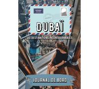 Dubaï Journal de bord: Carnet de voyage et récit de mes souvenir à Dubaï | 20 destinations incontournables à découvrir en famille | Suivi de vos aventure à Dubaï pour enfant comme adulte |