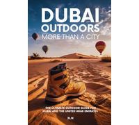 DUBAI OUTDOORS MORE THAN A CITY: THE ULTIMATE OUTDOOR GUIDE FOR DUBAI AND THE UNITED ARAB EMIRATES
