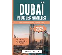 DUBAÏ POUR LES FAMILLES 2026: Un guide de voyage à travers l'aventure, la culture et le divertissement aux Émirats arabes unis