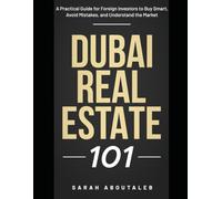Dubai Real Estate Guide 101: How to Invest Safely, Avoid Costly Mistakes, and Build Real Wealth in Dubai- Even if You’re Buying From Abroad