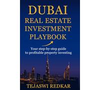 Dubai Real Estate Investment Playbook: Your step-by-step guide to the fastest growing property market.