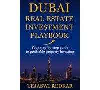 Dubai Real Estate Investment Playbook: Your step-by-step guide to the fastest growing property market.