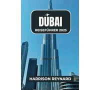 Dubai Reiseführer 2025: Entdecken Sie berühmte Wahrzeichen, kulinarische Wunder und kulturelle Erlebnisse für eine unvergessliche Reise
