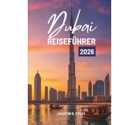 Dubai REISEFÜHRER 2026: Eine Reise durch die modernen Wunder der Wüste und die arabische Seele