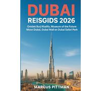 DUBAI REISGIDS 2026 (VOLLEDIGE KLEUR): Ontdek Burj Khalifa, Museum of the Future, Moon Dubai, Dubai Mall en Dubai Safari Park