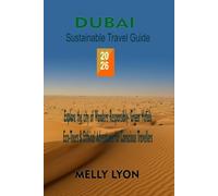 Dubai Sustainable Travel Guide 2026: Explore the City of Wonders Responsibly - Green Hotels, Eco-Tours & Ethical Adventures for Conscious Travelers