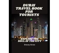 Dubai Travel Book for Tourists: Explore the Soul of the City