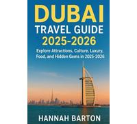 DUBAI TRAVEL GUIDE 2025 -2026: Explore Attractions, Culture, Luxury, Food, and Hidden Gems in 2025- 2026