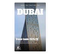 DUBAI TRAVEL GUIDE 2025-2026: Your Complete Insider's Guide to Emirates Luxury, Desert Adventures, Cultural Treasures & Hidden Local Gems in 2025-2026
