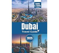 Dubai Travel Guide 2025: Exploring Iconic Architectural Wonders in the City