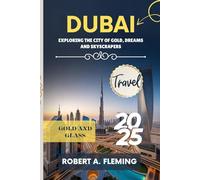 DUBAI TRAVEL GUIDE 2025: EXPLORING THE CITY OF GOLD, DREAMS AND SKYSCRAPERS