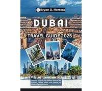 Dubai Travel Guide 2025: Journey through the Hidden Gems of the Arabian Culture mixed with Luxury and Modernity Adventures.