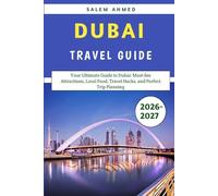 Dubai Travel Guide 2026-2027: Your Ultimate Guide to Dubai: Must-See Attractions, Local Food, Travel Hacks, and Perfect Trip Planning