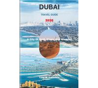 DUBAI TRAVEL GUIDE 2026: A City Of Gold, Glass, And Glamour
