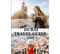 Dubai Travel Guide 2026: Dubai 2026 - The Ultimate Guide to the City of Gold, Glamour & Green Innovation” Your essential handbook for culture, adventure, and unforgettable experiences.