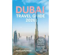 DUBAI TRAVEL GUIDE 2026 (FULL COLOR): Discover Burj Khalifa, Museum of the Future, Moon Dubai, Dubai Mall, and Dubai Safari Park