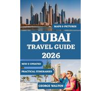 DUBAI TRAVEL GUIDE 2026 (FULL COLOR): Your Essential Handbook to Iconic Landmarks, Luxury Shopping, Desert Adventures, Cultural Treasures, and Insider Tips for the City of the Future