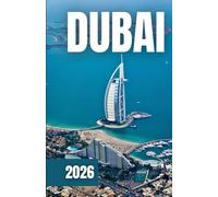 DUBAI TRAVEL GUIDE 2026: Where to Stay, What to See, and How to Explore the UAE’s Most Exciting City