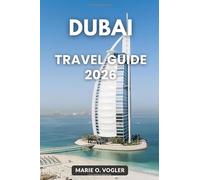 DUBAI TRAVEL GUIDE 2026: Your Complete Guide to Luxury, Adventure, Culture, and Hidden Gems