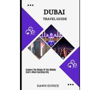 DUBAI TRAVEL GUIDE: Explore The Magic Of The Middle East’s Most Dazzling City