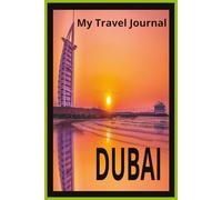 Dubai Travel Journal: Luxury Vacation Planner, Itinerary Organizer, Budget Tracker & Memory Book for Your Dream Trip to Dubai
