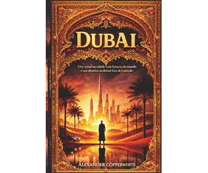 Dubai: Um crime na cidade mais luxuosa do mundo e um detetive acidental fora de controlo