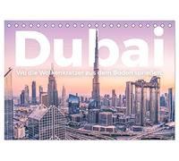 Dubai - Wo die Wolkenkratzer aus dem Boden sprießen. (Tischkalender 2026 DIN A5 quer), CALVENDO Monatskalender: Dubai! Wo könnte es nur inspirierender sein als in Dubai?