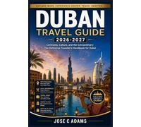 Duban Travel Guide 2026-2027: Contrasts, Culture, and the Extraordinary: The Definitive Traveller's Handbook for Dubai