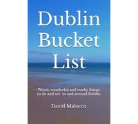 Dublin Bucket List: Weird, wonderful and wacky things to do and see in and around Dublin