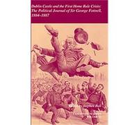 Dublin Castle and the First Home Rule Crisis, Camden Fifth Series, 33