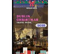Dublin Christmas Travel Guide 2025: Discover Magical Festivities, Hidden Gems, and Memorable Experiences in Dublin this Holiday Season