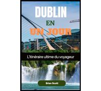 DUBLIN EN UN JOUR: L'itinéraire ultime du voyageur