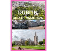 DUBLÍN GUÍA DE VIAJE 2025: Un viaje a través de la cultura, la diversión y el encanto atemporal de Dublín