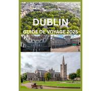 DUBLIN GUIDE DE VOYAGE 2025: Un voyage à travers la culture et le charme intemporel de Dublin