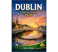 DUBLIN GUIDE DE VOYAGE 2026: Créez un itinéraire flexible incluant des restaurants locaux, des expériences culturelles, des événements saisonniers et ... de transport pour un voyage sans stress.